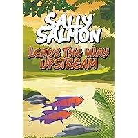 Sally Salmon Leads the Way Upstream Sally Salmon Leads the Way Upstream Paperback