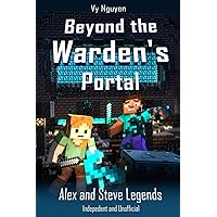 Beyond the Warden's Portal - Alex and Steve Legends Book 1: Minecraft Book Series (Independent and Unofficial) Beyond the Warden's Portal - Alex and Steve Legends Book 1: Minecraft Book Series (Independent and Unofficial) Paperback Hardcover