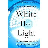 White Hot Light: Twenty-Five Years in Emergency Medicine White Hot Light: Twenty-Five Years in Emergency Medicine Kindle Audible Audiobook Paperback Audio CD
