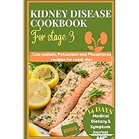 Kidney disease cookbook stage 3: Low sodium, potassium and phosphorus recipes for renal diet Kidney disease cookbook stage 3: Low sodium, potassium and phosphorus recipes for renal diet Paperback Kindle
