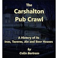 The Carshalton Pub Crawl: A History of its Inns, Taverns, Ale and Beer Houses