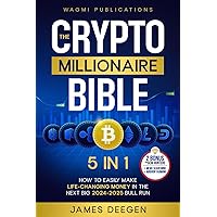 The Crypto Millionaire Bible: [5 in 1] How to Easily Make Life-Changing Money in The Next Big 2024-2025 Bull Run with Smart Investing and Trading Any Cryptocurrency (Altcoins, Meme, NFT, Airdrops)