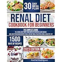 RENAL DIET COOKBOOK FOR BEGINNERS: The complete guide to a renal diet with 1500 days of fantastic low-sodium and low-potassium recipes plus a 30-day meal plan for living a healthy life RENAL DIET COOKBOOK FOR BEGINNERS: The complete guide to a renal diet with 1500 days of fantastic low-sodium and low-potassium recipes plus a 30-day meal plan for living a healthy life Paperback