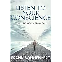 Listen to Your Conscience: That's Why You Have One Listen to Your Conscience: That's Why You Have One Kindle Audible Audiobook Paperback