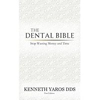 The Dental Bible: Stop Wasting Your Time and Money The Dental Bible: Stop Wasting Your Time and Money Kindle