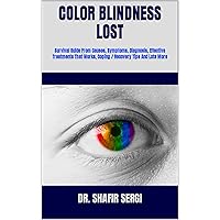 COLOR BLINDNESS LOST : Survival Guide From Causes, Symptoms, Diagnosis, Effective Treatments That Works, Coping / Recovery Tips And Lots More COLOR BLINDNESS LOST : Survival Guide From Causes, Symptoms, Diagnosis, Effective Treatments That Works, Coping / Recovery Tips And Lots More Kindle Paperback