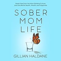 Sober Mom Life: Break Free from the Mom Drinking Culture, and Find Better Health, Wealth and Happiness Sober Mom Life: Break Free from the Mom Drinking Culture, and Find Better Health, Wealth and Happiness Audible Audiobook Paperback Kindle