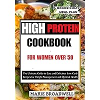 HIGH PROTEIN COOKBOOK FOR WOMEN OVER 50: The Ultimate Guide to Easy and Delicious Low-carb Recipes For Weight Management and Optimal Health HIGH PROTEIN COOKBOOK FOR WOMEN OVER 50: The Ultimate Guide to Easy and Delicious Low-carb Recipes For Weight Management and Optimal Health Paperback Kindle