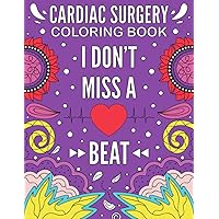 Cardiac Surgery Coloring Book: Funny Get Well Soon Gift Idea For Heart Surgery Patients With Stress Relieving Designs
