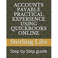 ACCOUNTS PAYABLE PRACTICAL EXPERIENCE USING QUICKBOOKS ONLINE: Step by Step guide ACCOUNTS PAYABLE PRACTICAL EXPERIENCE USING QUICKBOOKS ONLINE: Step by Step guide Paperback