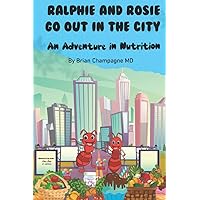 Ralphie and Rosie Go Out in the City: An Adventure in Nutrition