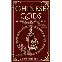 Chinese Gods: The Epic Tales of the Deities in Chinese Mythology Chinese Gods: The Epic Tales of the Deities in Chinese Mythology Kindle Paperback
