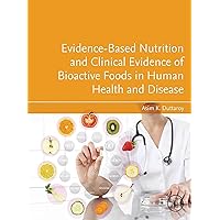 Evidence-Based Nutrition and Clinical Evidence of Bioactive Foods in Human Health and Disease Evidence-Based Nutrition and Clinical Evidence of Bioactive Foods in Human Health and Disease Kindle Paperback