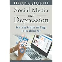 Social Media and Depression: How to be Healthy and Happy in the Digital Age (Hope and Healing) Social Media and Depression: How to be Healthy and Happy in the Digital Age (Hope and Healing) Paperback Kindle