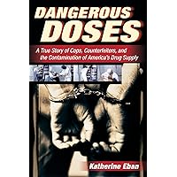 Dangerous Doses: A True Story of Cops, Counterfeiters, and the Contamination of America’s Drug Supply Dangerous Doses: A True Story of Cops, Counterfeiters, and the Contamination of America’s Drug Supply Paperback Hardcover