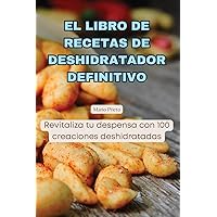 El Libro de Recetas de Deshidratador Definitivo (Spanish Edition)
