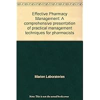 Effective Pharmacy Management: A comprehensive presentation of practical management techniques for pharmacists