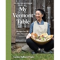 My Vermont Table: Recipes for All (Six) Seasons My Vermont Table: Recipes for All (Six) Seasons Hardcover Kindle