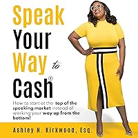 Speak Your Way to Cash®: How to Start at the Top of the Speaking Market Instead of Working Your Way Up from the Bottom! Speak Your Way to Cash®: How to Start at the Top of the Speaking Market Instead of Working Your Way Up from the Bottom! Audible Audiobook Paperback Kindle Hardcover