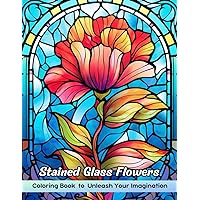 Stained Glass Flowers Coloring Book: Adult Coloring Book with 50 Beautiful Flower Designs for Relaxation and Stress Relief