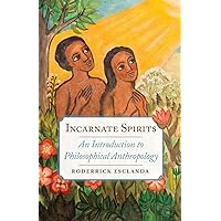 Incarnate Spirits: An Introduction to Philosophical Anthropology