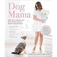 Dog Mama: 200 Tips, Trends, and How-To Secrets for Stylish Dog Owners Dog Mama: 200 Tips, Trends, and How-To Secrets for Stylish Dog Owners Hardcover Kindle