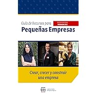 Guía de Recursos para Pequeñas Empresas: Crear, crecer y construir una empresa: Edición Nacional Primavera 2023 (Spanish Edition) Guía de Recursos para Pequeñas Empresas: Crear, crecer y construir una empresa: Edición Nacional Primavera 2023 (Spanish Edition) Kindle Paperback