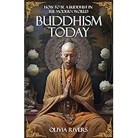 Buddhism Today: How to Be a Buddhist in the Modern World Buddhism Today: How to Be a Buddhist in the Modern World Paperback Kindle Hardcover