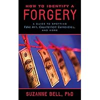 How to Identify a Forgery: A Guide to Spotting Fake Art, Counterfeit Currencies, and More How to Identify a Forgery: A Guide to Spotting Fake Art, Counterfeit Currencies, and More Kindle Paperback