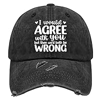 I Would Agree with You But Then Wed Both Be Wrong Hats for Men Washed Distressed Baseball Cap Vintage Washed Ball Caps Fitted