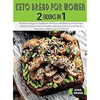 Keto Bread for Women: The Best Ketogenic Cookbook With Easy and Delicious Home Recipes to Introduce You to a Healthy Lifestyle and Learning Step by Step How to Make Low-Carb Bread Keto Bread for Women: The Best Ketogenic Cookbook With Easy and Delicious Home Recipes to Introduce You to a Healthy Lifestyle and Learning Step by Step How to Make Low-Carb Bread Hardcover Paperback