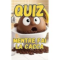 Cose da fare mentre fai la cacca: quiz divertenti per adulti e ragazzi : Enigmi e misteri da risolvere mentre sei in bagno (Italian Edition) Cose da fare mentre fai la cacca: quiz divertenti per adulti e ragazzi : Enigmi e misteri da risolvere mentre sei in bagno (Italian Edition) Kindle Paperback