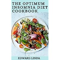 The Optimum Insomnia Diet Cookbook : 100+ Effective Meal Recipes to Cure Fatigue, Headache and Relax Nervous System The Optimum Insomnia Diet Cookbook : 100+ Effective Meal Recipes to Cure Fatigue, Headache and Relax Nervous System Kindle Paperback