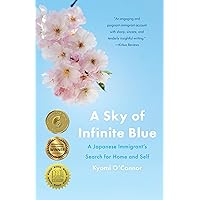 A Sky of Infinite Blue: A Japanese Immigrant's Search for Home and Self A Sky of Infinite Blue: A Japanese Immigrant's Search for Home and Self Kindle Paperback