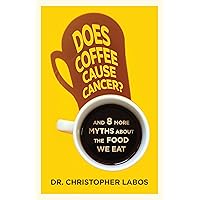 Does Coffee Cause Cancer?: And 8 More Myths about the Food We Eat Does Coffee Cause Cancer?: And 8 More Myths about the Food We Eat Kindle Paperback Audible Audiobook Audio CD
