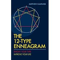 The 12-Type Enneagram: Know Your Type. Improve Your Life. The 12-Type Enneagram: Know Your Type. Improve Your Life. Kindle Paperback