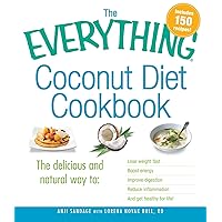 The Everything Coconut Diet Cookbook: The delicious and natural way to, lose weight fast, boost energy, improve digestion, reduce inflammation and get healthy for life (The Everything Books) The Everything Coconut Diet Cookbook: The delicious and natural way to, lose weight fast, boost energy, improve digestion, reduce inflammation and get healthy for life (The Everything Books) Kindle Paperback