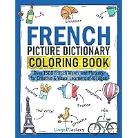 French Picture Dictionary Coloring Book: Over 1500 French Words and Phrases for Creative & Visual Learners of All Ages (Color and Learn)