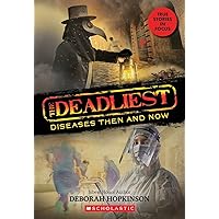 The Deadliest Diseases Then and Now (The Deadliest #1, Scholastic Focus) (1) The Deadliest Diseases Then and Now (The Deadliest #1, Scholastic Focus) (1) Paperback Kindle Hardcover