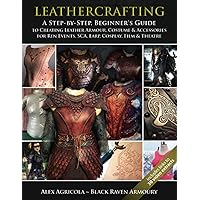 LEATHERCRAFTING – A step by Step, Beginners Guide to Creating Leather Armour, Costume & Accessories for Ren Events, SCA, LARP, Cosplay, Film & Theatre LEATHERCRAFTING – A step by Step, Beginners Guide to Creating Leather Armour, Costume & Accessories for Ren Events, SCA, LARP, Cosplay, Film & Theatre Paperback Kindle