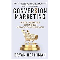 Conversion Marketing: Digital Marketing Techniques to Convert Leads Into Customers Conversion Marketing: Digital Marketing Techniques to Convert Leads Into Customers Hardcover Kindle Paperback Audio CD