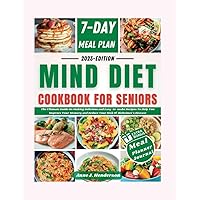 MIND DIET COOKBOOK FOR SENIORS: The Ultimate Guide On Making Delicious and Easy-to-make Recipes To Help You Improve Your Memory and Reduce Your Risk ... Disease (The Healthy and Delicious Cookbook) MIND DIET COOKBOOK FOR SENIORS: The Ultimate Guide On Making Delicious and Easy-to-make Recipes To Help You Improve Your Memory and Reduce Your Risk ... Disease (The Healthy and Delicious Cookbook) Paperback Kindle