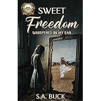 Sweet Freedom Whispered In My Ear: Overcoming Abuse and Trauma Sweet Freedom Whispered In My Ear: Overcoming Abuse and Trauma Paperback Kindle Hardcover