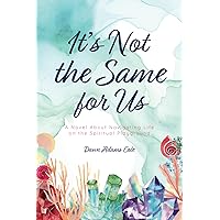 It’s Not the Same for Us: A Novel About Navigating Life on the Spiritual Playground It’s Not the Same for Us: A Novel About Navigating Life on the Spiritual Playground Paperback Kindle