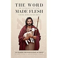 The Word or Alphabet of God Made Flesh : 22 Lessons For Discipleship in Christ The Word or Alphabet of God Made Flesh : 22 Lessons For Discipleship in Christ Kindle Paperback