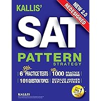 KALLIS' Redesigned SAT Pattern Strategy + 6 Full Length Practice Tests (College SAT Prep + Study Guide Book for the New SAT) - Second edition KALLIS' Redesigned SAT Pattern Strategy + 6 Full Length Practice Tests (College SAT Prep + Study Guide Book for the New SAT) - Second edition Paperback