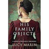 His Family Objects: A Pride and Prejudice Variation His Family Objects: A Pride and Prejudice Variation Kindle Paperback