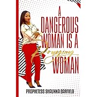 A Dangerous Woman Is a Praying Woman: This book is designed for you to get back in the posture of prayer. Your prayers are getting ready to get. a response from heaven