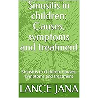 Sinusitis in children: Causes, symptoms and treatment: Sinusitis in children: Causes, symptoms and treatment