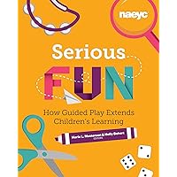 Serious Fun: How Guided Play Extends Children's Learning (Powerful Playful Learning) Serious Fun: How Guided Play Extends Children's Learning (Powerful Playful Learning) Paperback Kindle